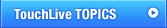 TouchLive Topics